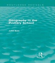 Geography in the Primary School (Routledge Revivals) book cover