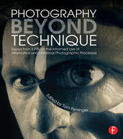 Photography Beyond Technique: Essays from F295 on the Informed Use of Alternative and Historical Photographic Processes book cover