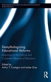 Demythologizing Educational Reforms: Responses to the Political and Corporate Takeover of Education book cover