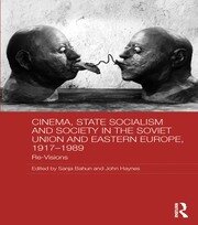 Cinema, State Socialism and Society in the Soviet Union and Eastern Europe, 1917-1989: Re-Visions book cover