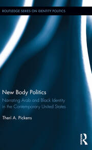 New Body Politics: Narrating Arab and Black Identity in the Contemporary United States book cover