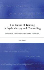 The Future of Training in Psychotherapy and Counselling: Instrumental, Relational and Transpersonal Perspectives book cover