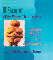 Fat - A Fate Worse Than Death?: Women, Weight, and Appearance book cover