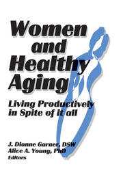 Women and Healthy Aging: Living Productively in Spite of It All book cover