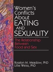 Women's Conflicts About Eating and Sexuality: The Relationship Between Food and Sex book cover
