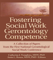 Fostering Social Work Gerontology Competence: A Collection of Papers from the First National Gerontological Social Work Conference book cover