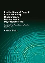 Implications of Parent-Child Boundary Dissolution for Developmental Psychopathology: "Who Is the Parent and Who Is the Child?" book cover