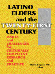 Latino Elders and the Twenty-First Century: Issues and Challenges for Culturally Competent Research and Practice book cover