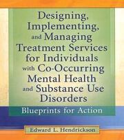 Designing, Implementing, and Managing Treatment Services for Individuals with Co-Occurring Mental Health and Substance Use Disorders: Blueprints for Action book cover