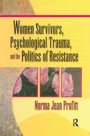 Women Survivors, Psychological Trauma, and the Politics of Resistance book cover