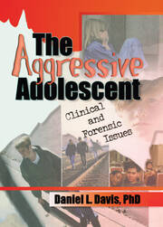 The Aggressive Adolescent: Clinical and Forensic Issues book cover