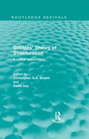 Giddens' Theory of Structuration (Routledge Revivals): A critical appreciation book cover