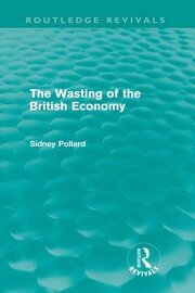 The Wasting of the British Economy (Routledge Revivials) book cover