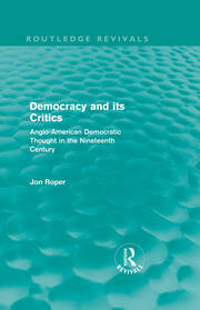 Democracy and its Critics (Routledge Revivals): Anglo-American Democratic Thought in the Nineteenth Century book cover