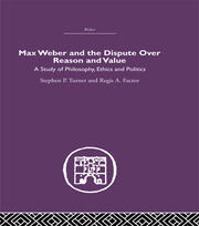 Max Weber and the Dispute over Reason and Value book cover