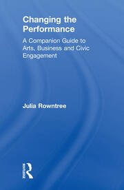 Changing the Performance: A Companion Guide to Arts, Business and Civic Engagement book cover