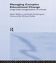 Managing Complex Educational Change: Large Scale Reorganisation of Schools book cover