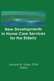 New Developments in Home Care Services for the Elderly: Innovations in Policy, Program, and Practice book cover
