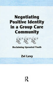 Negotiating Positive Identity in a Group Care Community: Reclaiming Uprooted Youth book cover