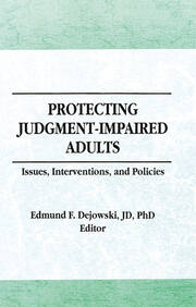 Protecting Judgment-Impaired Adults: Issues, Interventions, and Policies book cover