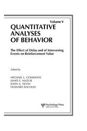 The Effect of Delay and of Intervening Events on Reinforcement Value: Quantitative Analyses of Behavior, Volume V book cover