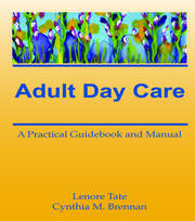 Adult Day Care: A Practical Guidebook and Manual book cover