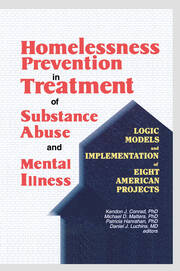 Homelessness Prevention in Treatment of Substance Abuse and Mental Illness: Logic Models and Implementation of Eight American Projects book cover