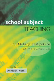 School Subject Teaching: The History and Future of the Curriculum book cover
