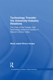 Technology Transfer Via University-Industry Relations: The Case of the Foreign High Technology Electronic Industry in Mexico's Silicon Valley book cover