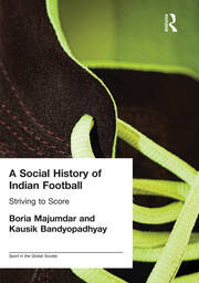 A Social History of Indian Football: Striving to Score book cover