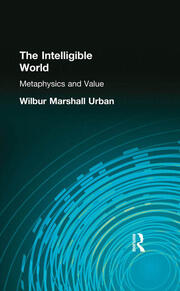 The Intelligible World: Metaphysics and Value book cover