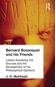 Bernard Bosanquet and his Friends: Letters Illustrating the Sources and the Development of his Philosophical Opinions book cover