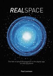 Real Space: The fate of physical presence in the digital age, on and off planet book cover