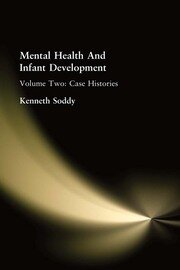 Mental Health And Infant Development: Volume Two: Case Histories book cover