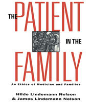 The Patient in the Family: An Ethics of Medicine and Families book cover
