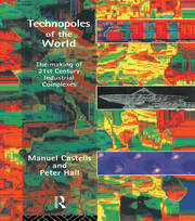 Technopoles of the World: The Making of 21st Century Industrial Complexes book cover