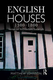 English Houses 1300-1800: Vernacular Architecture, Social Life book cover