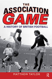 The Association Game: A History of British Football book cover