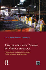 Challenges and Change in Middle America: Perspectives on Development in Mexico, Central America and the Caribbean book cover