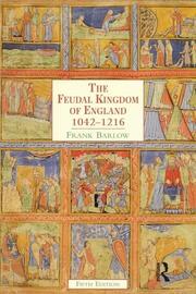 The Feudal Kingdom of England: 1042-1216 book cover