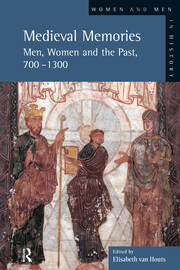 Medieval Memories: Men, Women and the Past, 700-1300 book cover