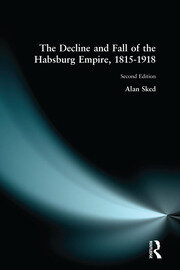 The Decline and Fall of the Habsburg Empire, 1815-1918 book cover