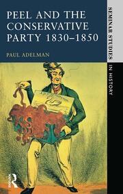 Peel and the Conservative Party 1830-1850 book cover