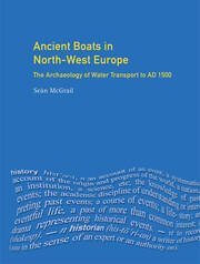 Ancient Boats in North-West Europe: The Archaeology of Water Transport to AD 1500 book cover