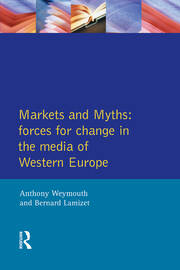 Markets and Myths: Forces For Change In the European Media book cover