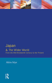Japan and the Wider World: From the Mid-Nineteenth Century to the Present book cover