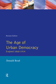 The Age of Urban Democracy: England 1868 - 1914 book cover