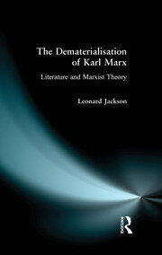 The Dematerialisation of Karl Marx: Literature and Marxist Theory book cover