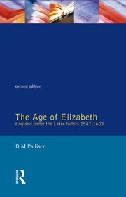 The Age of Elizabeth: England Under the Later Tudors book cover