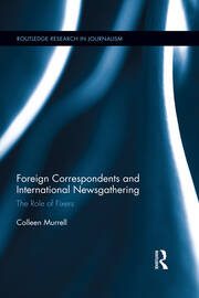 Foreign Correspondents and International Newsgathering: The Role of Fixers book cover